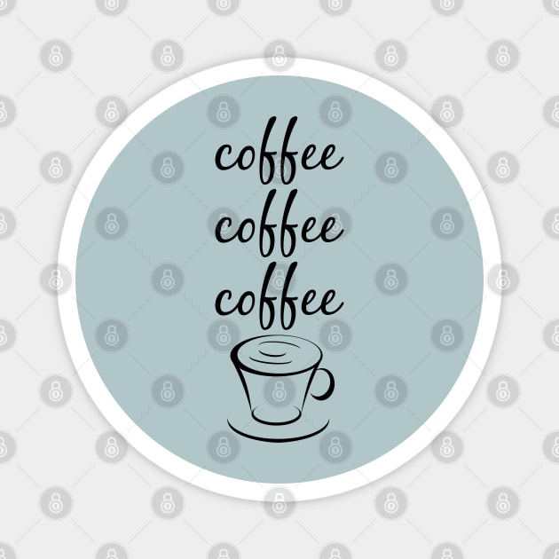 Coffee Coffee Coffee Magnet by Stars Hollow Mercantile